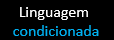 Linguagem Condicionada